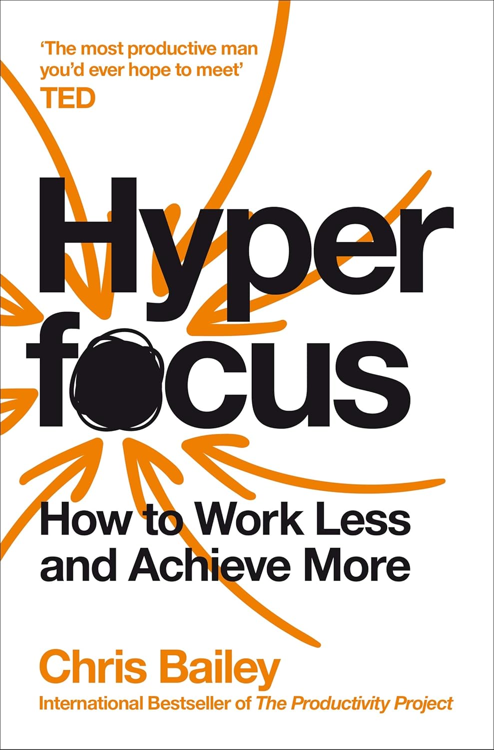 Hyper focus: How to Work Less to Achieve More