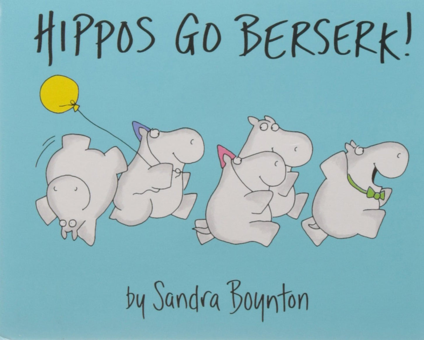 Hippos Go Berserk! - Sandra Boynton