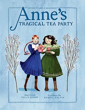 Anne's Tragical Tea Party: Inspired by Anne of Green Gables
