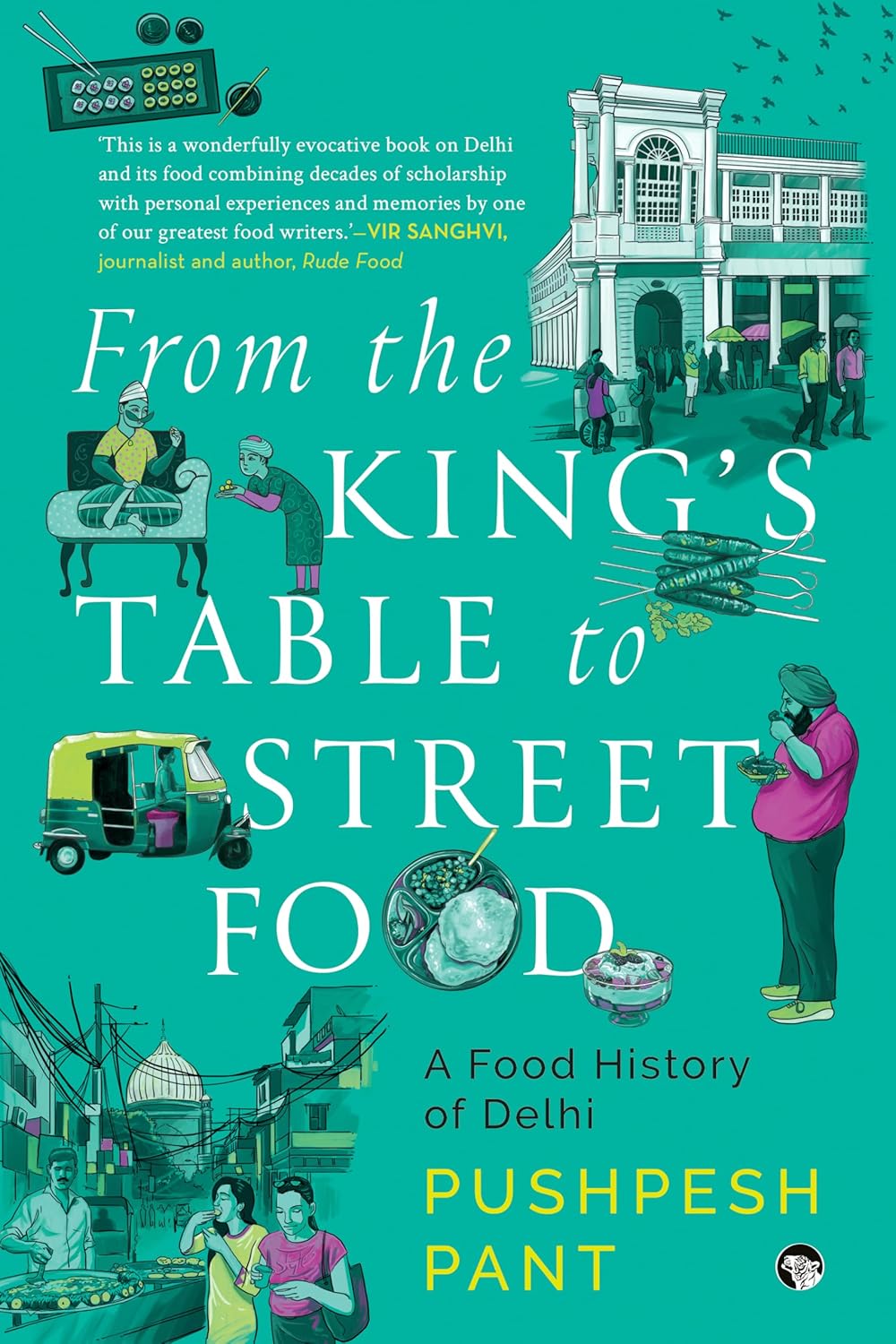 From The King's Table to Street Food: A Food History of Delhi