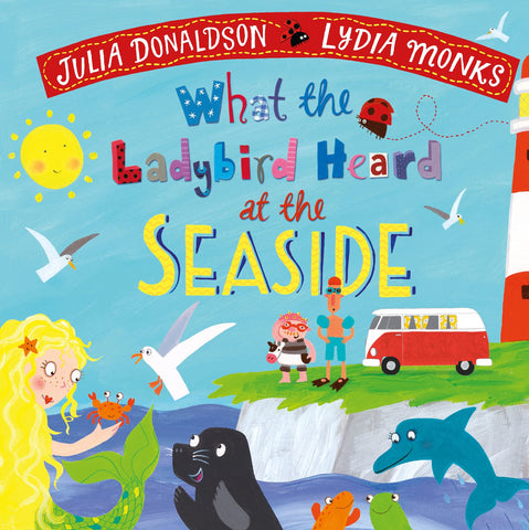What The Ladybird Heard At The Seaside - Julia Donaldson