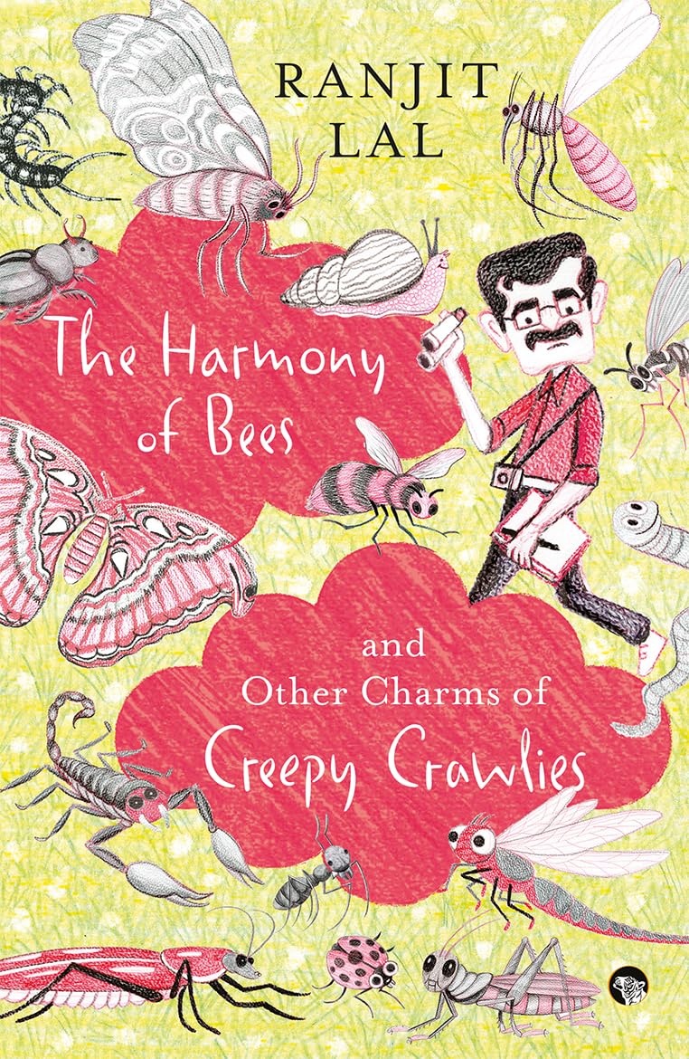 The Harmony of Bees and Other Charms of Creepy Crawlies - Ranjit Lal