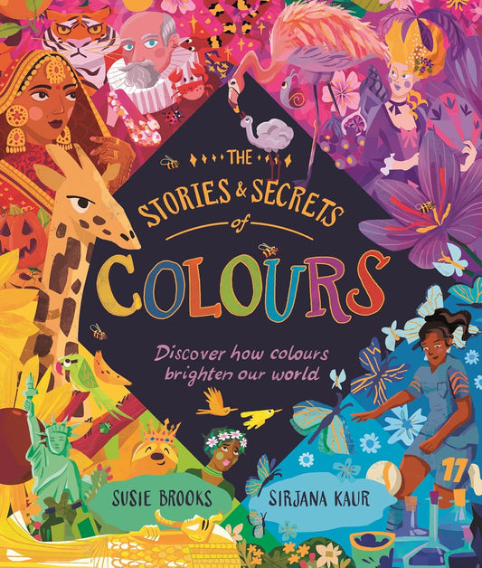 The Stories & Secrets of Colours: Discover How Colours Brighten Our World