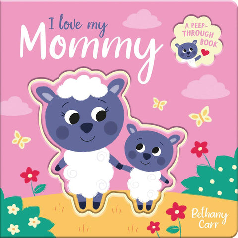 I Love My Mommy: A Peep-Through Book