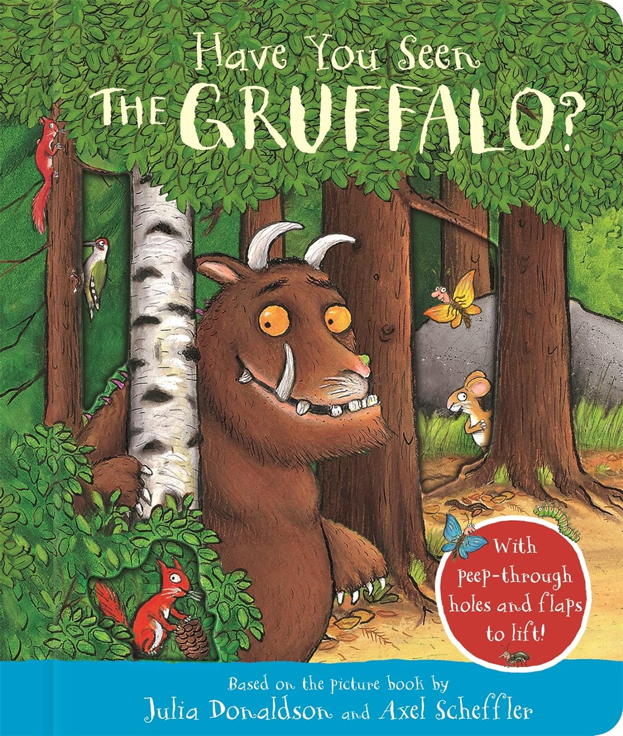 Have You Seen the Gruffalo?: With Peep-Through Holes and Flaps to Lift!