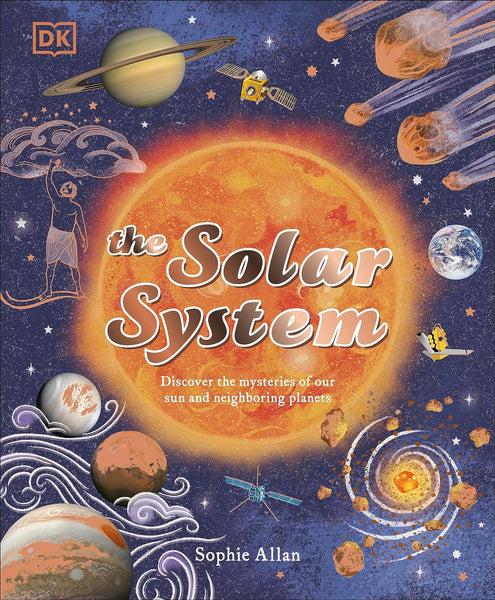 DK The Solar System: Discover the Mysteries of Our Sun and Neighbouring Planets