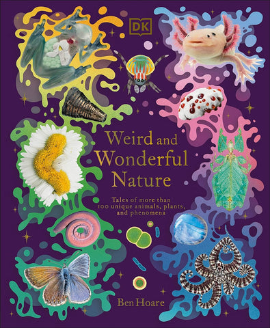 DK Weird and Wonderful Nature: Tales of More Than 100 Unique Animals, Plants, and Phenomena