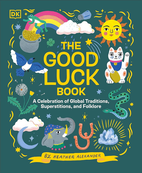 DK The Good Luck Book: A Celebration of Global Traditions, Superstitions, and Folklore