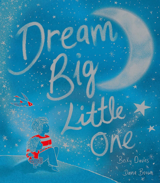 Dream Big Little One - Becky Davies