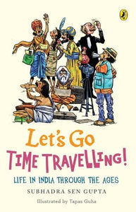 Let's Go Time Travelling: Life in India Through the Ages
