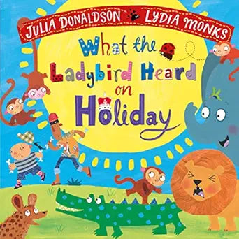What the Ladybird Heard on Holiday - Julia Donaldson