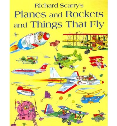 Planes and Rockets and Things That Fly - Richard Scarry