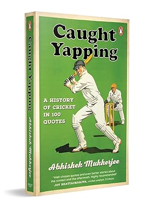 Caught Yapping: A History of Cricket in 100 Quotes