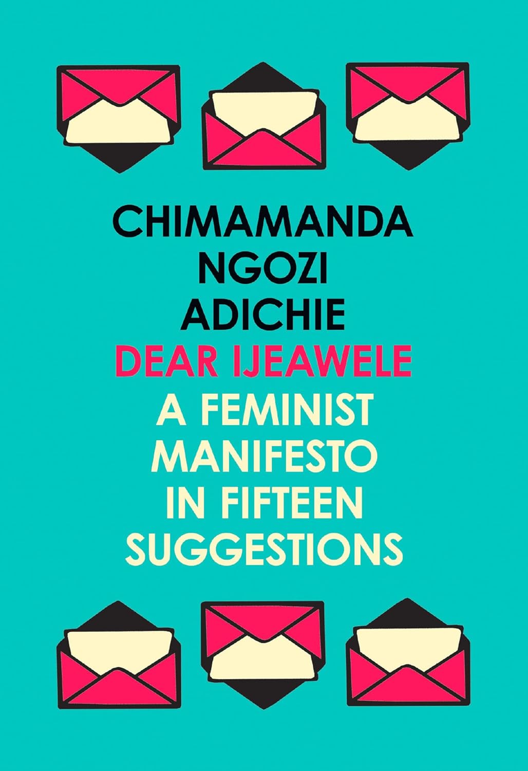 Dear Ijeawele: A Feminist Manifesto in Fifteen Suggestions