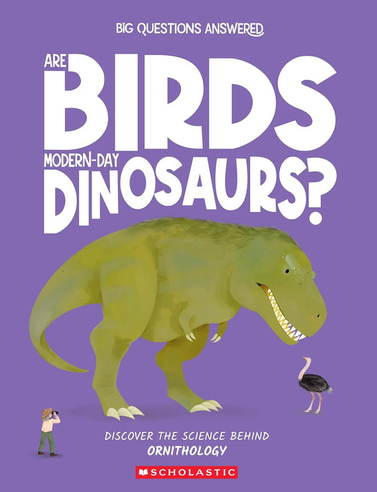 Big Questions Answered: Are Birds Modern-Day Dinosaurs?