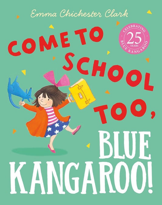 Come to School Too, Blue Kangaroo!: Celebrating 25 Years