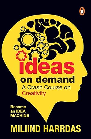 Ideas on Demand: A Crash Course On Creativity