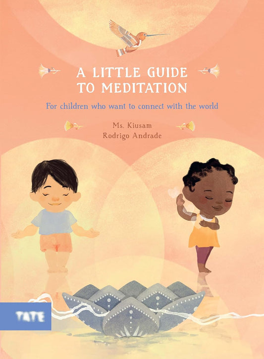 A Little Guide to Meditation: For Children Who Want to Connect With the World