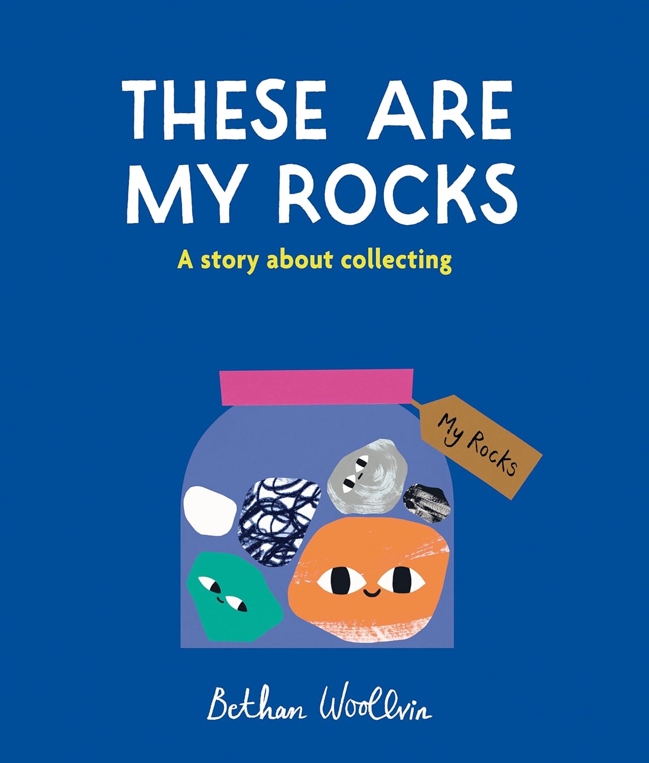 These Are My Rocks: A Book About Collecting - Bethan Woollvin