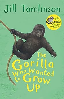 The Gorilla Who Wanted To Grow Up - Jill Tomlinson