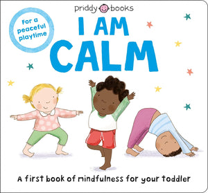 Priddy Books: I Am Calm: A First Book of Mindfulness