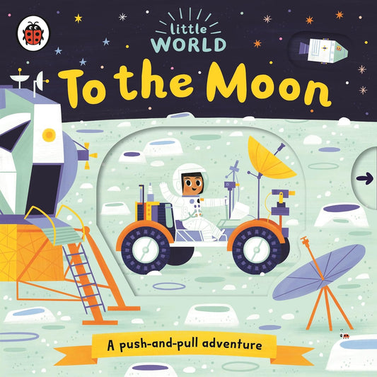 Little World: To the Moon: A Push-and-Pull Adventure