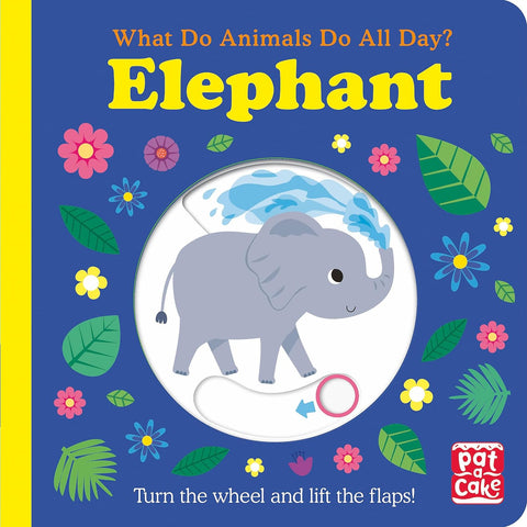 What Do Animals Do All Day? Elephant: Turn the Wheel and Lift the Flaps!