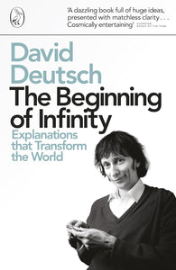 The Beginning of Infinity: Explanations that Transform the World