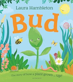 Bud: The story of how a plant grows ... up! -  Laura Hambleton