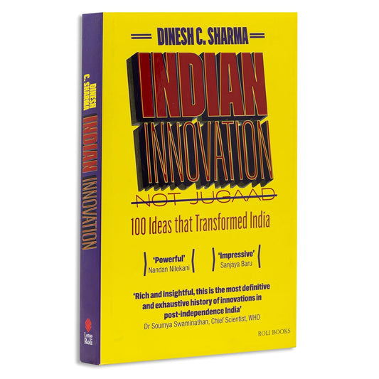 Indian Innovation, Not Jugaad: 100 Ideas that Transformed India