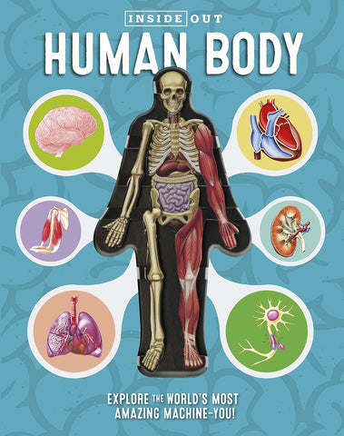 Inside Out Human Body: Explore the World's Most Amazing Machine-You!