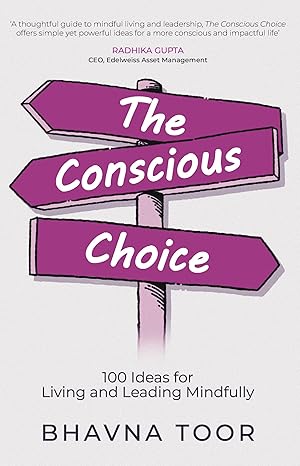 The Conscious Choice: 100 Ideas for Living and Leading Mindfully