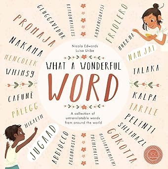 What a Wonderful Word: A Collection of Untranslatable Words from Around the World