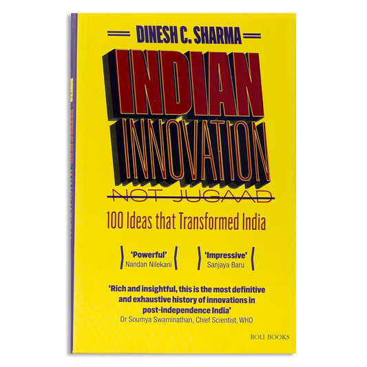 Indian Innovation, Not Jugaad: 100 Ideas that Transformed India