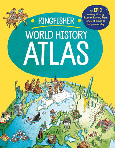 Kingfisher World History Atlas: An Epic Journey Through Human History from Ancient Times to the Present Day