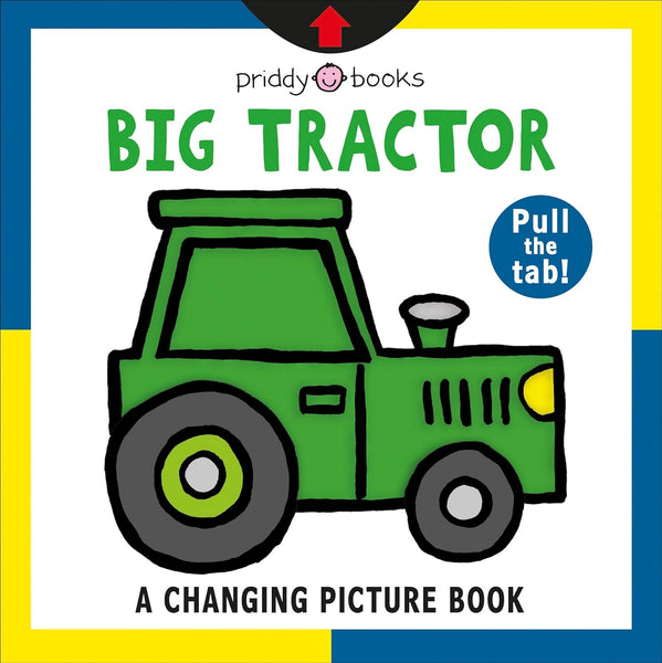 A Changing Picture Priddy Books: Big Tractor