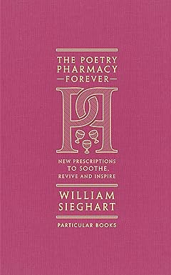 The Poetry Pharmacy Forever: More Prescriptions to Soothe, Revive and Inspire