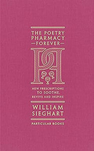 The Poetry Pharmacy Forever: More Prescriptions to Soothe, Revive and Inspire