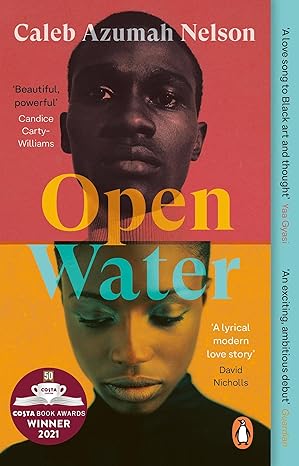 Open Water - Caleb Azumah Nelson: Winner of the Costa First Novel Award 2021