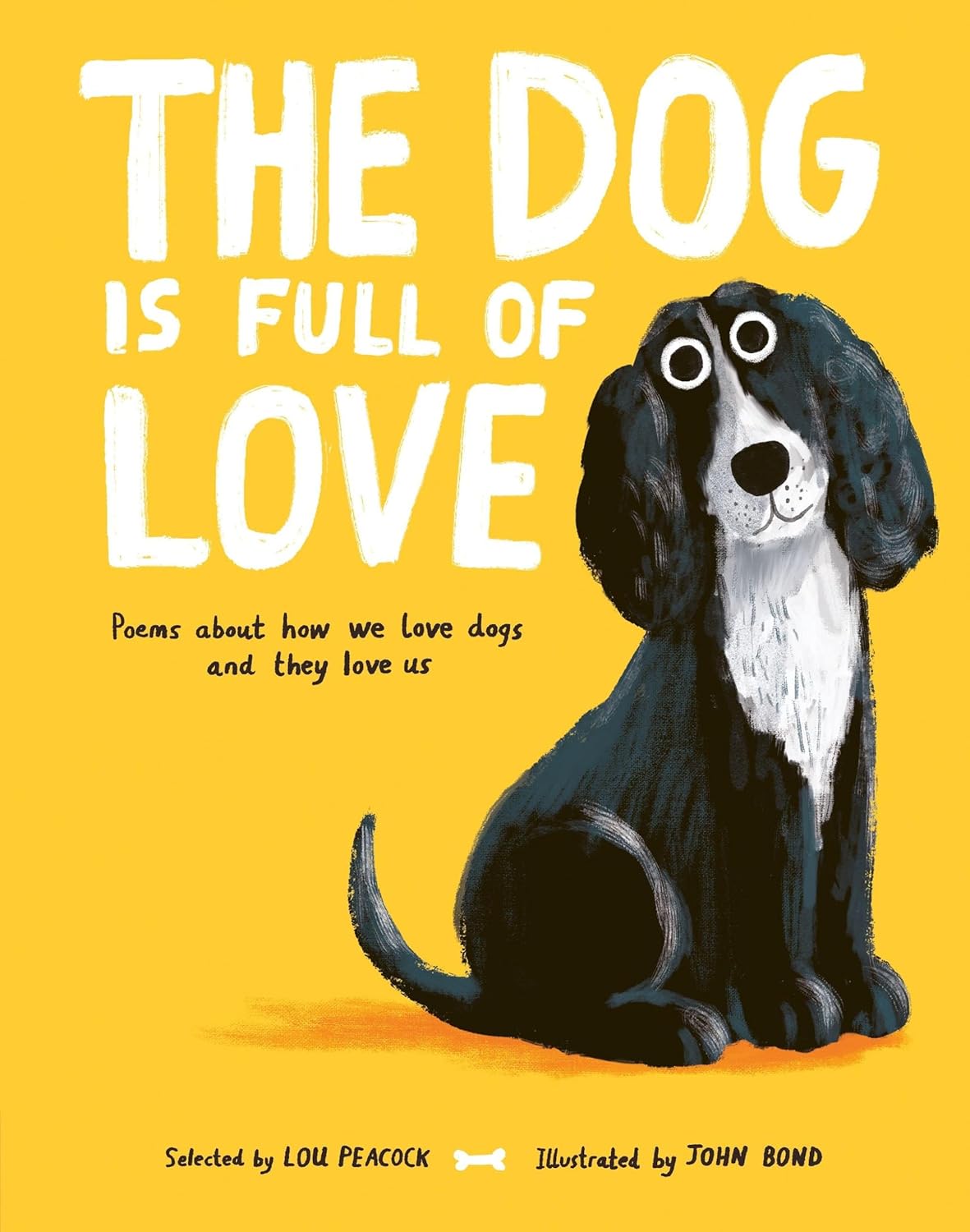 The Dog is Full of Love: Poems About How We Love Dogs and They Love Us