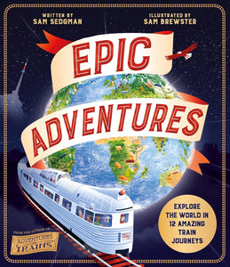 Epic Adventures: Explore the World in 12 Amazing Train Journeys