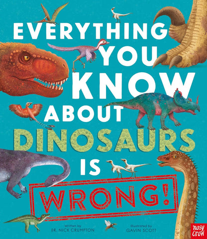 Everything You Know About Dinosaurs Is Wrong
