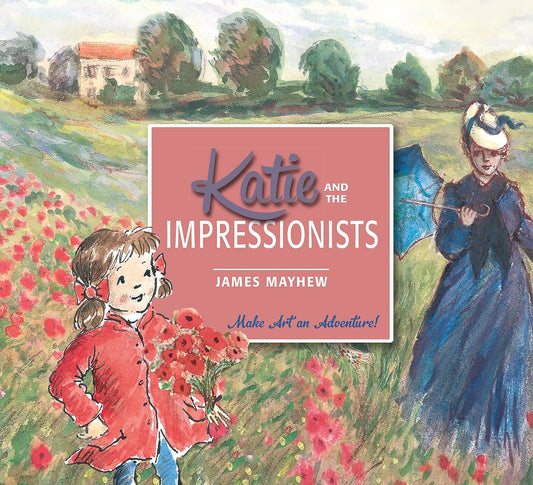 Katie and the Impressionists - James Mayhew
