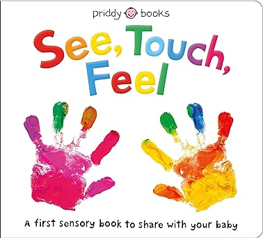Priddy Books: See, Touch, Feel: A First Sensory Book to Share With Your Baby