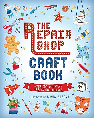 The Repair Shop Craft Book: Over 30 Creative Crafts For Children