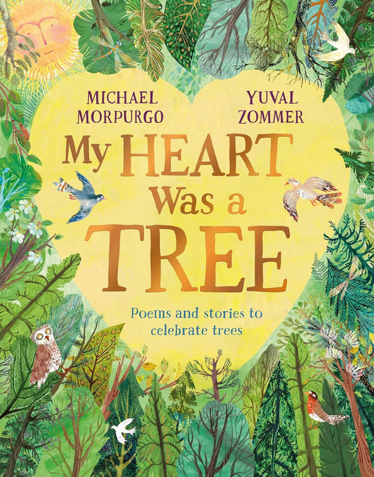 My Heart Was a Tree: Poems and Stories to Celebrate Trees - Michael Morpurgo