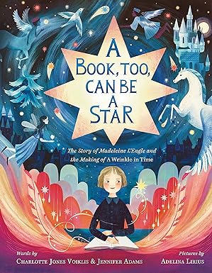 A Book, Too, Can Be a Star: The Story of Madeleine L'Engle and the Making of A Wrinkle in Time