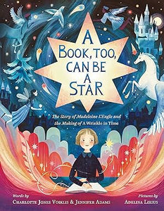 A Book, Too, Can Be a Star: The Story of Madeleine L'Engle and the Making of A Wrinkle in Time