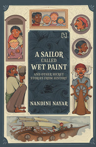 A Sailor Called Wet Paint and Other Secret Stories from History