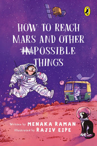 How to Reach Mars and Other Impossible Things - Menaka Raman & Rajiv Eipe